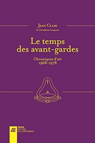 Le Temps des avant-gardes Chroniques d’art 1968 - 1978