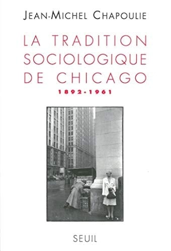 La Tradition sociologique de Chicago (1892-1961)