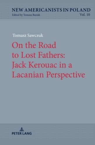 On the Road to Lost Fathers: Jack Kerouac in a Lacanian Perspective