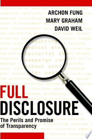 Full Disclosure The Perils and Promise of Transparency