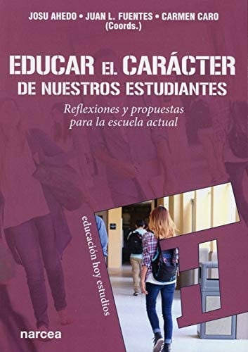 Educar el carácter de nuestros estudiantes : reflexiones y propuestas para la escuela actual