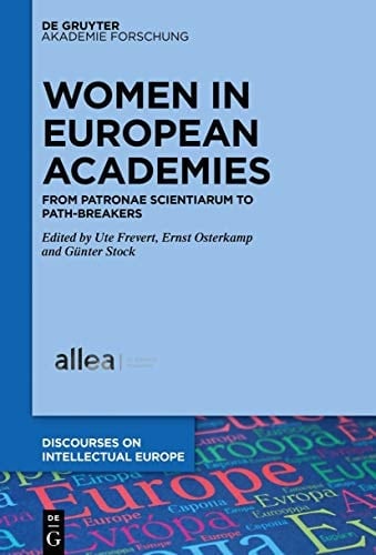 Women in European Academies From Patronae Scientiarum to Path-Breakers