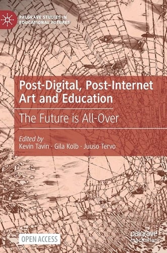 Post-Digital, Post-Internet Art and Education The Future is All-Over