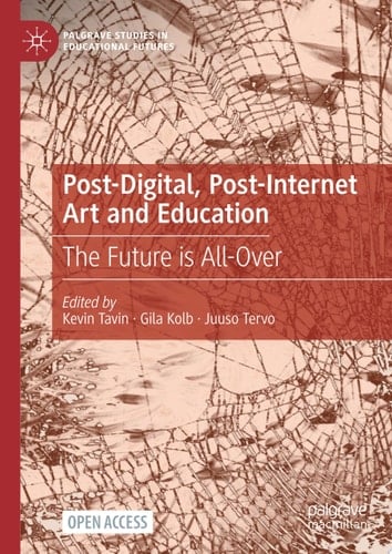Post-Digital, Post-Internet Art and Education The Future is All-Over