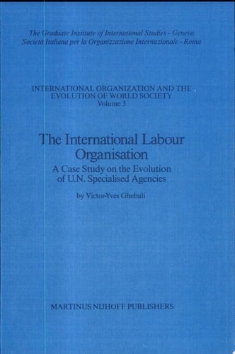 The International Labour Organisation A Case Study on the Evolution of U.N. Specialised Agencies