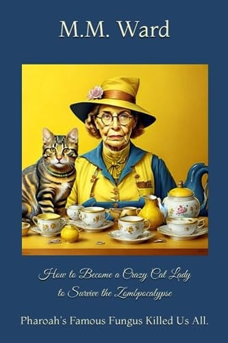 How to Become a Crazy Cat Lady to Survive the Zombpocalypse: Pharoah's Famous Fungus Killed Us All.