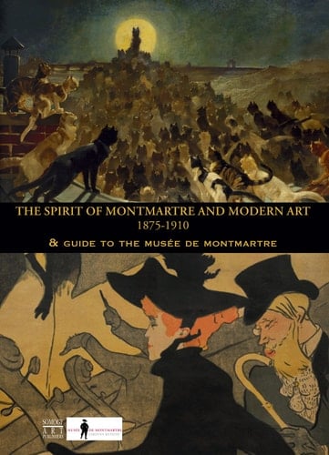 The Spirit of Montmartre and Modern Art, 1875-1910 Guide to the Musée de Montmartre