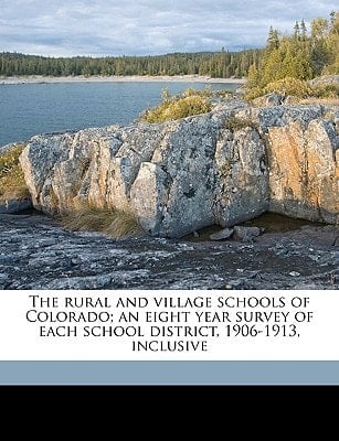 The rural and village schools of Colorado; an eight year survey of each school district, 1906-1913, inclusive