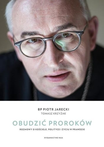 Obudzić proroków rozmowy o Kościele, polityce i życiu w prawdzie