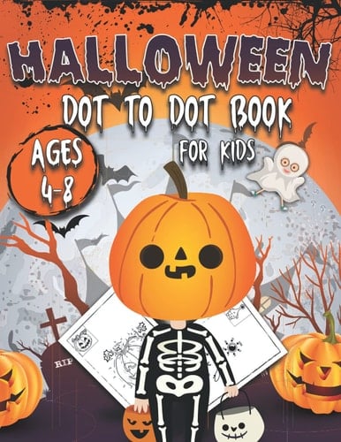 Halloween Dot to Dot Book for Kids Connect the Dots Is Fun and Dot to Dot Coloring Book, Halloween Dot to Dot Book for Kids Ages 4-6 / 4-8, Connect the Dots for Kids Ages 6-8 and Kindergarten and Preschool Children