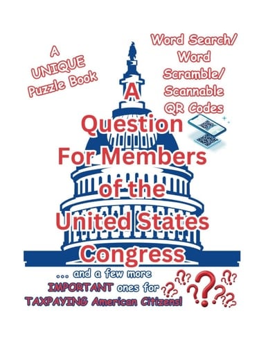 A Question For Members of the United States Congress: ... and a few more IMPORTANT ones for TAXPAYING American Citizens!