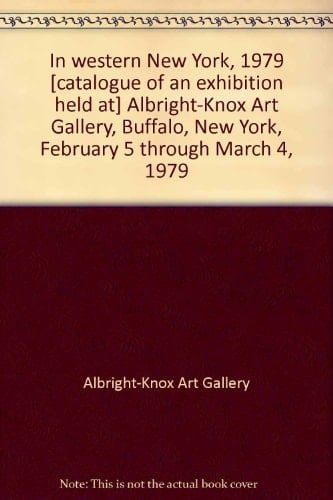 In Western New York, 1979 Albright-Knox Art Gallery, Buffalo, New York, February 5 Through March 4, 1979