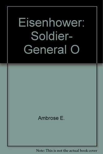 Eisenhower Soldier, General of the Army, President-Elect, 1890-1952