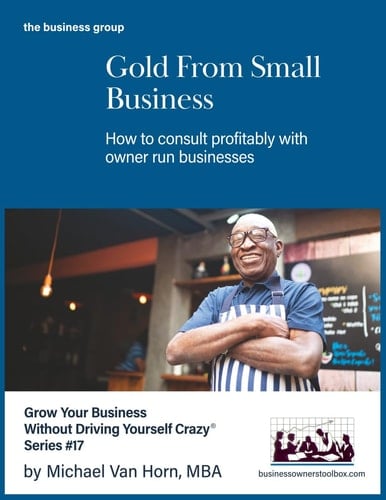 Gold from Small Business: How to consult profitably with owner-run businesses