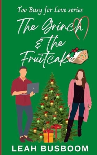 The Grinch and the Fruitcake: A Sweet Grumpy/Sunshine Holiday Rom Com (Too Busy for Love)