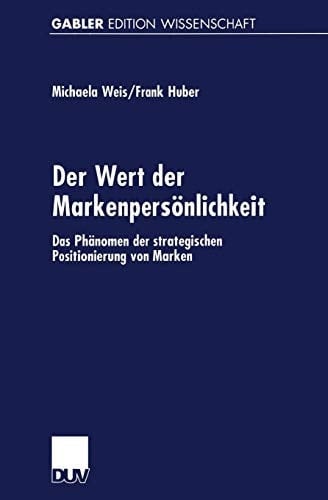 Der Wert der Markenpersönlichkeit Das Phänomen der strategischen Positionierung von Marken