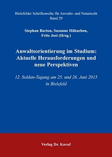Anwaltsorientierung im Studium: aktuelle Herausforderungen und neue Perspektiven 12. Soldan-Tagung am 25. und 26. Juni 2015 in Bielefeld