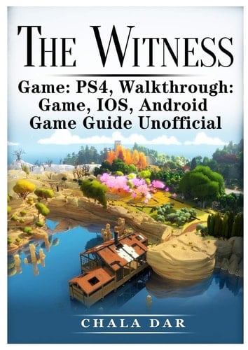 The Witness Ps4, Walkthrough, Game, Ios, Android, Game Guide Unofficial