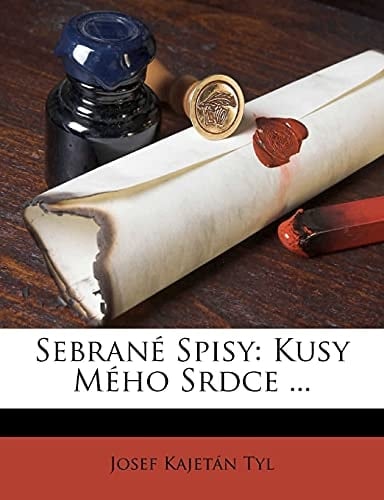 Sebrané Spisy: Kusy Mého Srdce ... (Czech Edition)