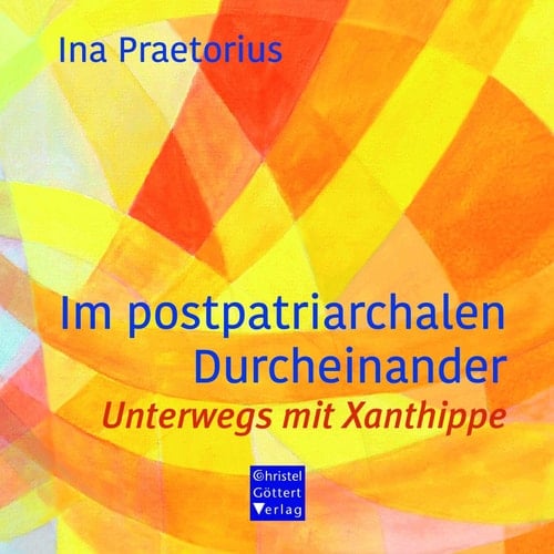 Im postpatriarchalen Durcheinander Unterwegs mit Xanthippe