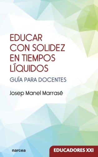 Educar con solidez en tiempos líquidos: Guía para docentes