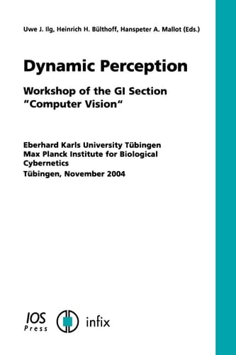 Dynamic Perception Workshop of the GI Section "computer Vision," Eberhard Karls University Tübingen, Max Planck Institute for Biological Cybernetics, Tübingen, November 2004