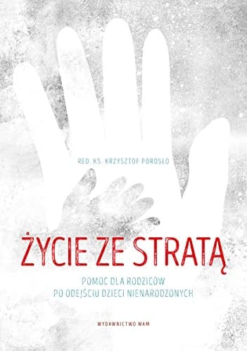 Życie ze stratą pomoc dla rodziców po odejściu dzieci nienarodzonych