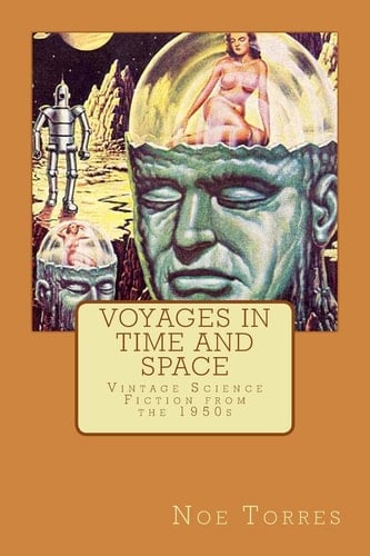 Voyages in Time and Space Vintage Science Fiction from The 1950s