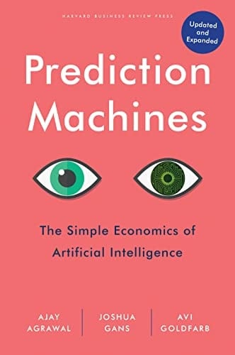 Prediction Machines The Simple Economics of Artificial Intelligence