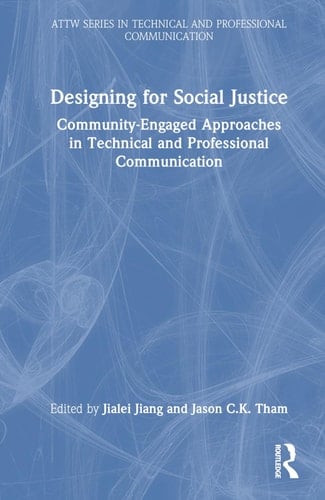 Designing for Social Justice Community-Engaged Approaches in Technical and Professional Communication