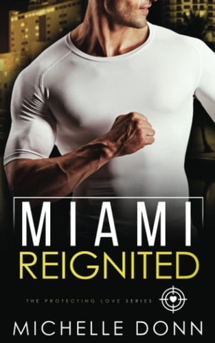 Miami Reignited: A Romantic Suspense Novel (The Protecting Love Series)