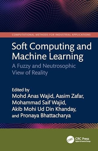 Soft Computing and Machine Learning A Fuzzy and Neutrosophic View of Reality
