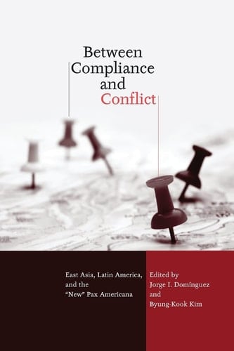 Between Compliance and Conflict East Asia, Latin America, and the "new" Pax Americana