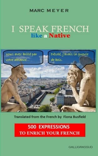 I SPEAK FRENCH LIKE A NATIVE: 500 expressions to enrich your French