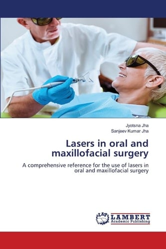 Lasers in oral and maxillofacial surgery: A comprehensive reference for the use of lasers in oral and maxillofacial surgery