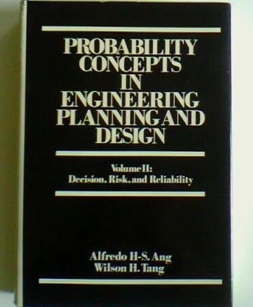 Probability Concepts in Engineering Planning and Design, Vol. 2: Decision, Risk, and Reliability