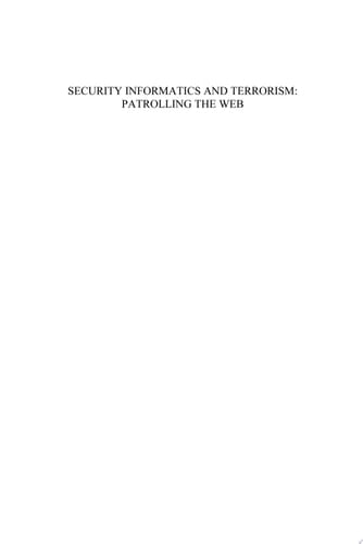 Security Informatics and Terrorism Patrolling the Web : Social and Technical Problems of Detecting and Controlling Terrorists' Use of the World Wide Web
