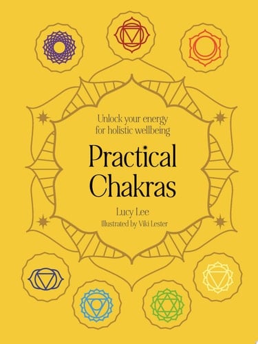 Practical Chakras Unlock your energy for holistic wellbeing