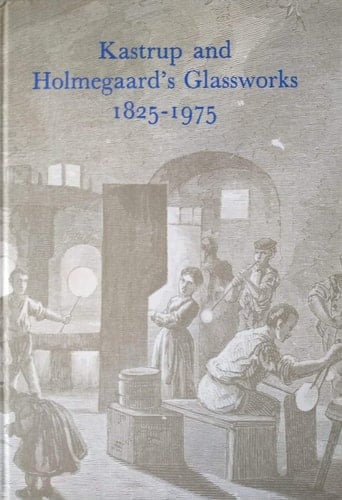 Kastrup and Holmegaard's Glassworks Denmark 1825 - 1975