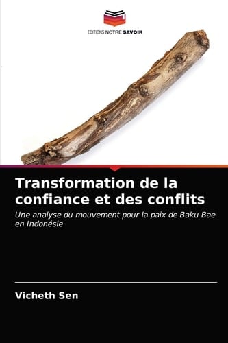 Transformation de la confiance et des conflits: Une analyse du mouvement pour la paix de Baku Bae en Indonésie (French Edition)