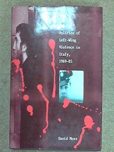 The Politics of Left Wing Violence in Italy, 1969-85
