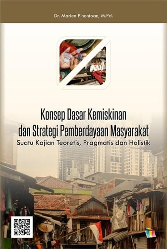 Konsep Dasar Kemiskinan dan Strategi Pemberdayaan Masyarakat - Suatu Kajian Teoretis, Pragmatis dan Holistik