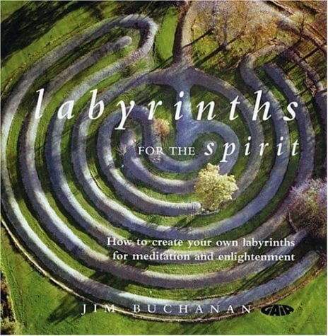 Labyrinths for the Spirit How to Create Your Own Labyrinths for Meditation and Enlightenment