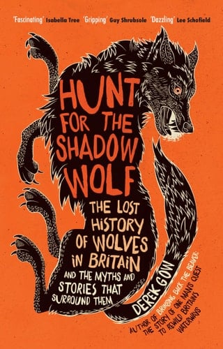 Hunt for the Shadow Wolf The Lost History of Wolves in Britain and the Myths and Stories that Surround Them