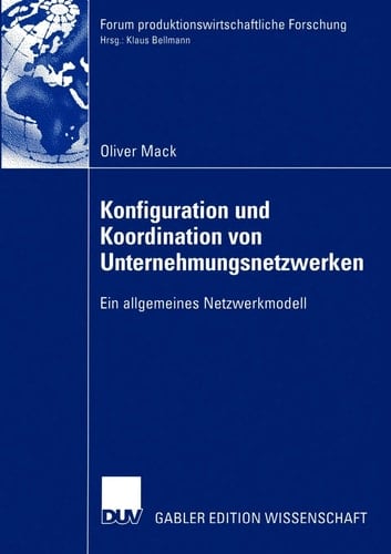Konfiguration und Koordination von Unternehmungsnetzwerken Ein allgemeines Netzwerkmodell