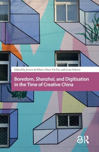 Boredom, Shanzhai, and Digitisation in the Time of Creative China