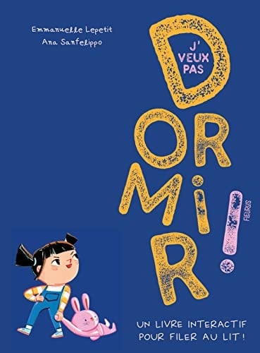 J'veux pas dormir ! Un livre interactif pour filer au lit !