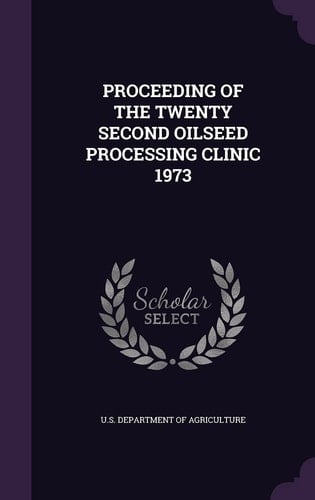 Proceeding of the Twenty Second Oilseed Processing Clinic 1973