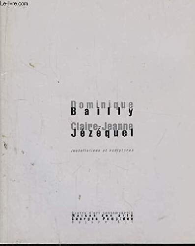 Dominique Bailly, Claire-Jeanne Jézéquel installations et sculptures