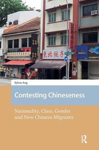 Contesting Chineseness Nationality, Class, Gender and New Chinese Migrants